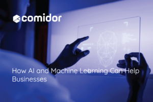 How AI and Machine Learning Can Help Businesses in 2022 | Comidor