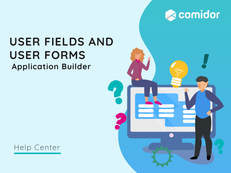User Fields and User Forms | Help Center | Comidor