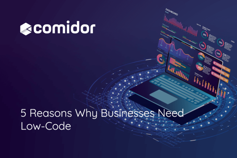 5 Reasons Why Businesses Need Low-Code in 2022 | Comidor