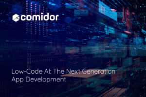 Low-Code AI The Next Generation App Development | Comidor