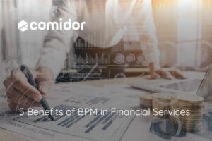 5 Benefits of BPM in Financial Services | Comidor