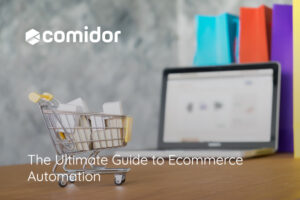The Ultimate Guide to Ecommerce Automation | Comidor