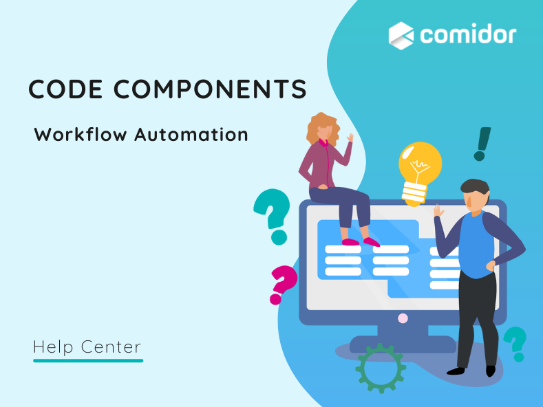 Workflows Code Components | Help Center | Comidor