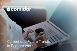 Current and Future Trends In Remote Work | Comidor