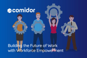 Building the Future of Work with Workforce Empowerment | Comidor