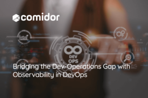 Bridging the Dev-Operations Gap with Observability in DevOps | Comidor