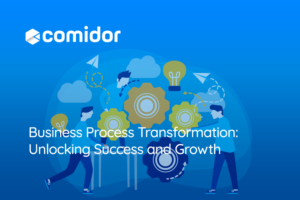 Business Process Transformation: Unlocking Success and Growth